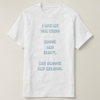 私は私のトム・ウェイツを荒くおよび耳障り好みます Tシャツ