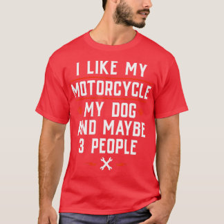 私は私のバイク私の犬と多分3人のFuが好き Tシャツ