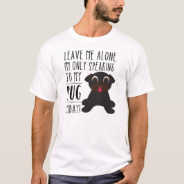 私は私のパグのTシャツにだけ今日話しています Tシャツ