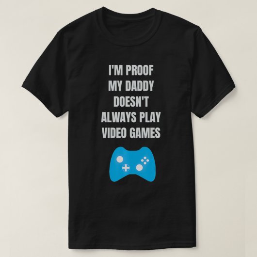 私は私のパパは常にビデオゲーマーを証明し遊ていない Tシャツ (デザイン正面)