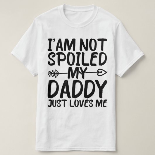 私は私のパパを甘やかしていない私を愛しているおもしろいパパ Tシャツ (デザイン正面)