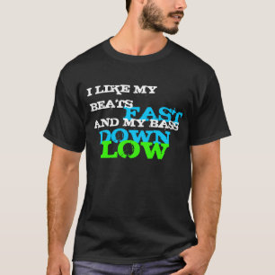 私は私のビート速いおよび低い私の低音を好みます Tシャツ