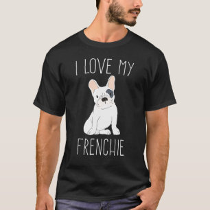 私は私のフランス語かわいいフレンチブルドッグブルドッグが大好き Tシャツ