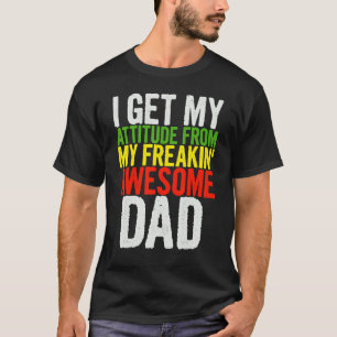 私は私のフリーキンのダから私の態度を素晴らし得親愛る Tシャツ