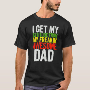 私は私のフリーキンのダから私の態度を素晴らし得親愛る Tシャツ