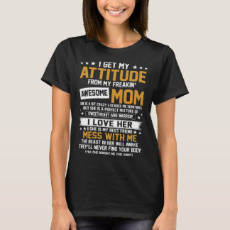 私は私のフリーキン母から自分の態度を素晴らし得る1 Tシャツ