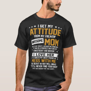 私は私のフリーキン母から自分の態度を素晴らし得る1 Tシャツ