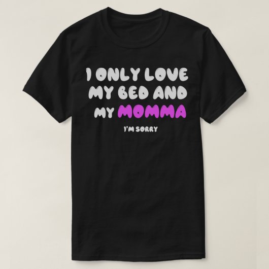 私は私のベッドと私のママを愛する1 Tシャツ (デザイン正面)