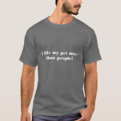 私は私のペットを人々よりもっと好みます! Tシャツ (正面)