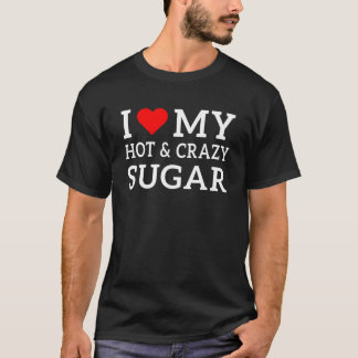 私は私のホットとシュガー熱狂するとハートが大好き Tシャツ