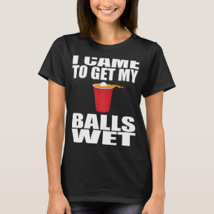 私は私のボールを得るためにゲームはビールポンことわざ Tシャツ