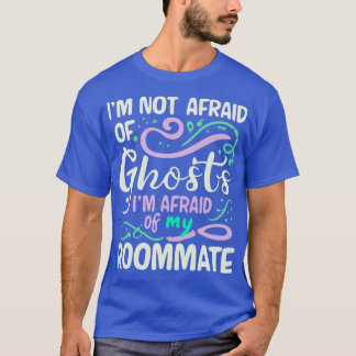 私は私のルームメイトを恐れている幽霊を恐れていない3 Tシャツ