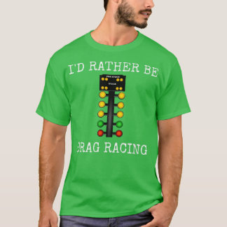 私は私のレースカーのラインItでドラッグレースであるより望む Tシャツ