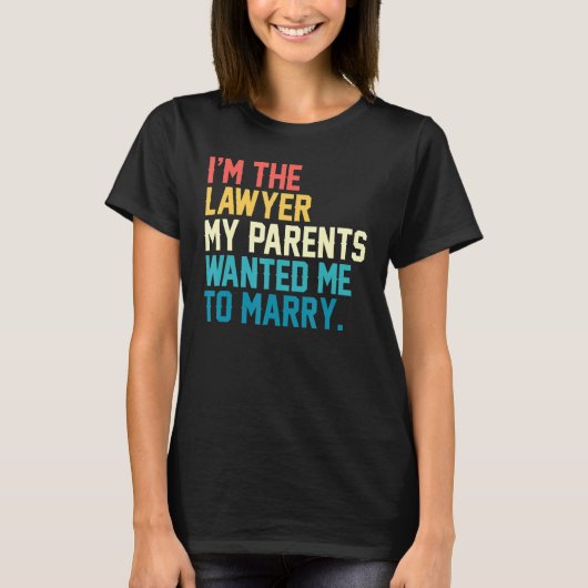 私は私の両親が私に法律Cと結婚するように望んでいた弁護士である Tシャツ (正面)