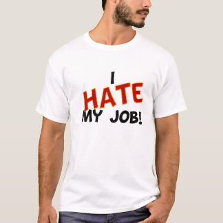 私は私の仕事を憎みます Tシャツ