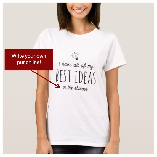 私は私の全ての最高のアイディアを持つ – カスタム文字 Tシャツ