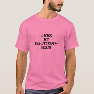"私は私の前インターネットの頭脳"のTシャツ恋しく思います Tシャツ