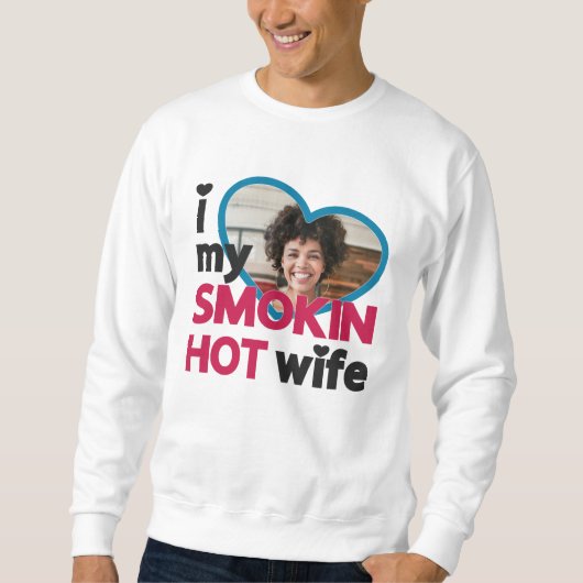 私は私の喫煙熱い妻の写真が大好カスタムき スウェットシャツ (正面)