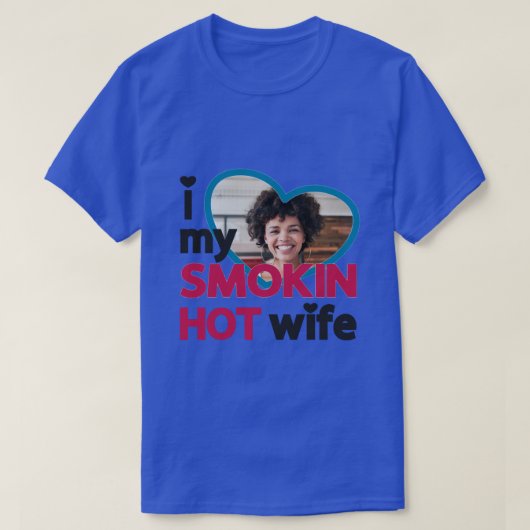 私は私の喫煙熱い妻の写真が大好カスタムき Tシャツ (デザイン正面)