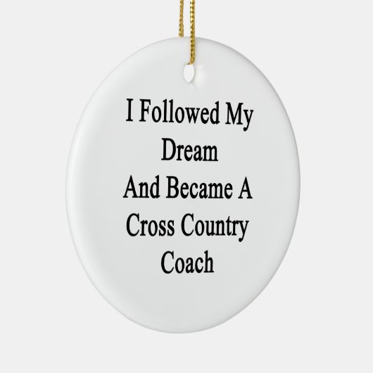 私は私の夢を後を追い、クロス・カントリーCoaになりました セラミックオーナメント (右)