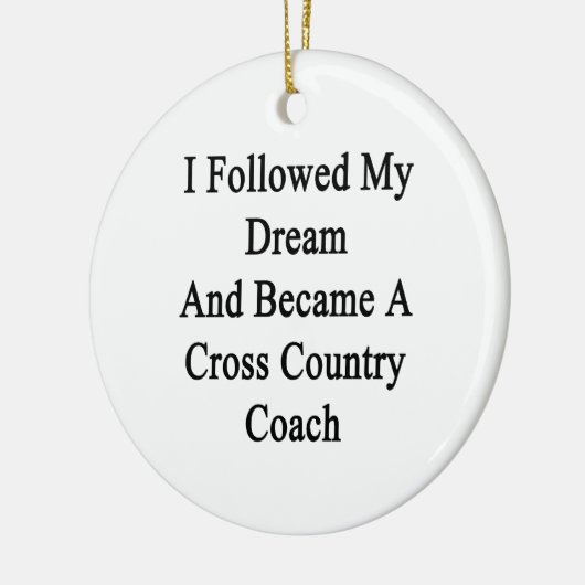 私は私の夢を後を追い、クロス・カントリーCoaになりました セラミックオーナメント (左)