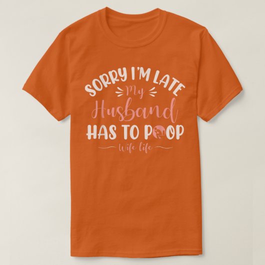 私は私の夫はウンチ妻Lに遅れて申し訳おもしろいない Tシャツ (デザイン正面)