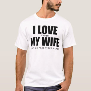 私は私の妻が私がビデオゲームを遊ぶことを許可したときにそれを愛しま Tシャツ