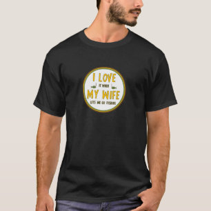 私は私の妻が私が採取することを行くことを許可すると愛します Tシャツ