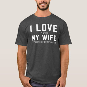 私は私の妻が私が私のオートバイに乗ることを許可するときそれを愛しま Tシャツ