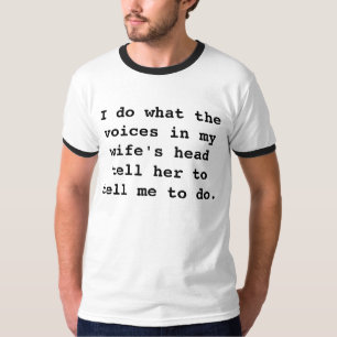 私は私の妻の頭部の声が彼女に告げることをします Tシャツ