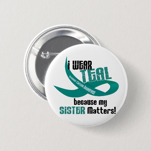 私は私の姉妹33の卵巣癌のティーのためのティール(緑がかった色)を身に着けています 缶バッジ (正面&裏面)