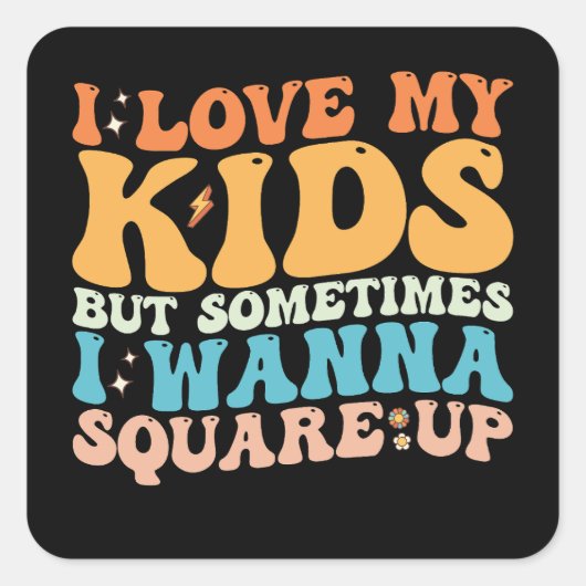 私は私の子供を愛しているが、時々私はスクエアしたい スクエアシール (正面)