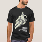 私は私の宇宙の宇宙飛行士のワイシャツを必要とします Tシャツ (正面)