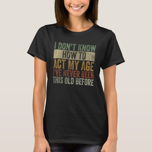 私は私の年齢のレトロ高齢者Saを行う方法を知らない Tシャツ (正面)
