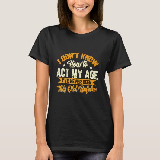 私は私の年齢を行う方法を知らない Tシャツ (正面)