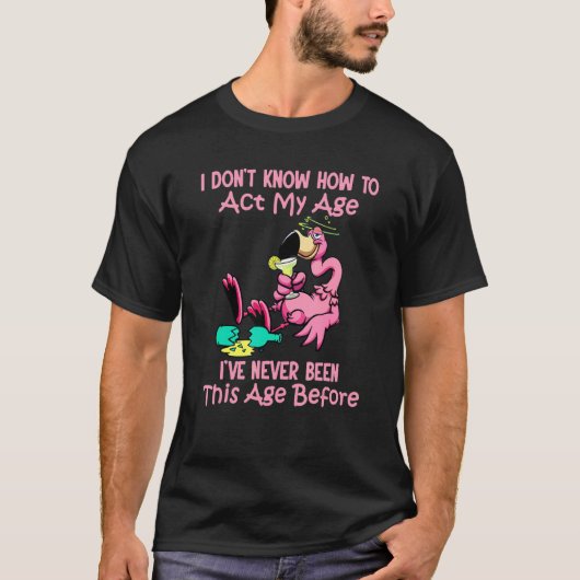 私は私の年齢を行う方法を知らない Tシャツ (正面)