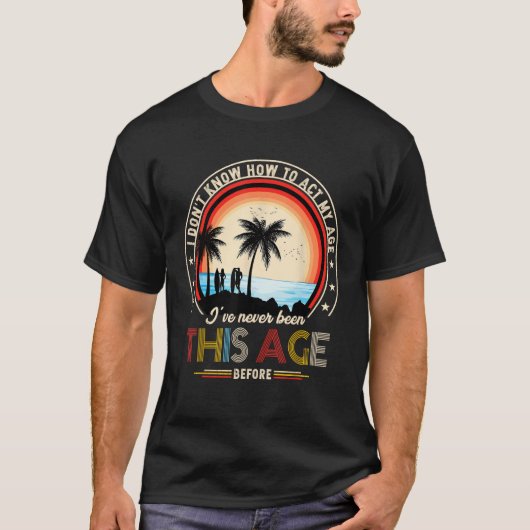 私は私の年齢を行う方法を知らない Tシャツ (正面)