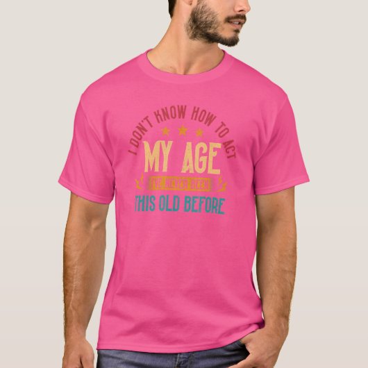私は私の年齢を行う方法を知らない Tシャツ (正面)