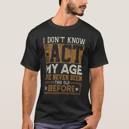 私は私の年齢を行う方法を知らない Tシャツ (正面)