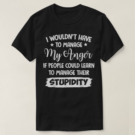 私は私の怒りを管理する必要はないもしだろう Tシャツ (デザイン正面)