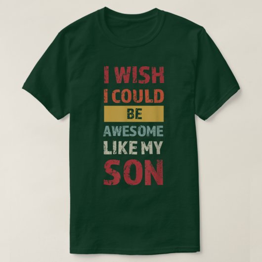 私は私の息子の素晴らし家族のようになりたい Tシャツ (デザイン正面)