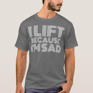 私は私の悲しいジムのトレーニング重量持ち上げのでリフト Tシャツ
