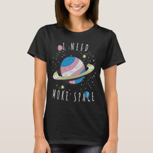 私は私の惑星の宇宙の宇宙の宇宙が必要 Tシャツ