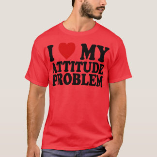 私は私の態度の問題を愛している1 Tシャツ