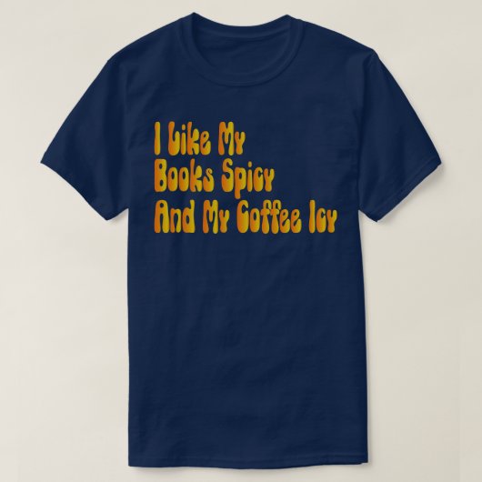 私は私の本はスパイシーと私のコーヒーアイシーが好き1 Tシャツ (デザイン正面)
