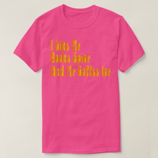 私は私の本はスパイシーと私のコーヒーアイシーが好き1 Tシャツ (デザイン正面)
