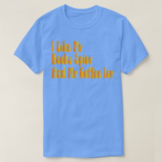 私は私の本はスパイシーと私のコーヒーアイシーが好き1 Tシャツ (デザイン正面)