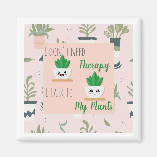 私は私の植物に話すセラピーは必要ないマグネット マグネット (正面)