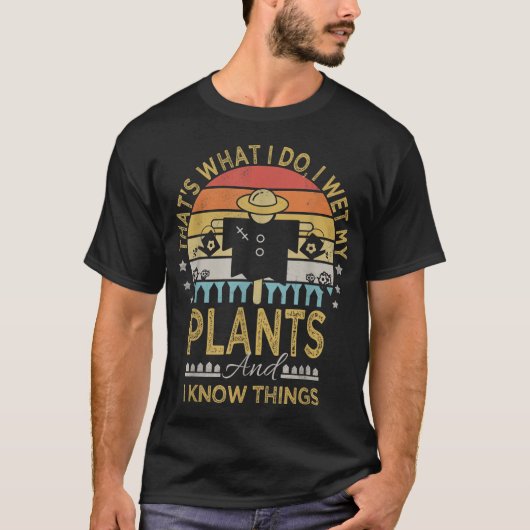 私は私の植物を濡らし、私は庭Scaの事を知おもしろいっている Tシャツ (正面)