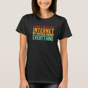 私は私の母がすべてを知っているインターネットを必要としない Tシャツ